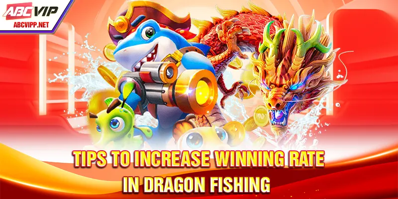 Tips to increase winning rate in dragon fishing