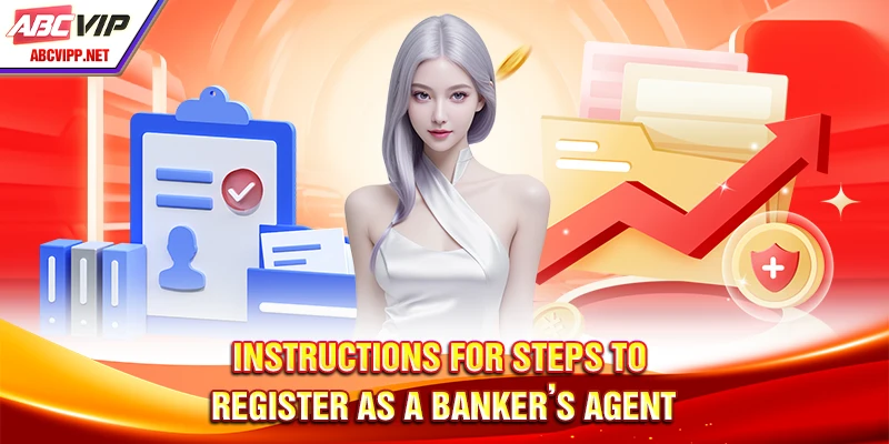 Instructions for steps to register as a banker’s agent