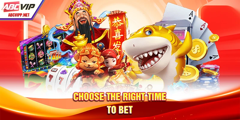 Choose the right time to bet